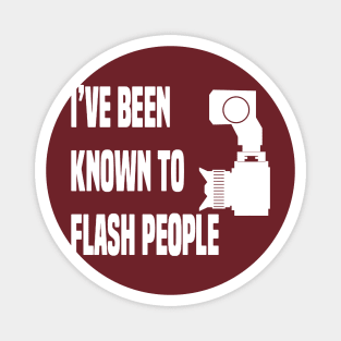 I’ve been known to flash people Magnet